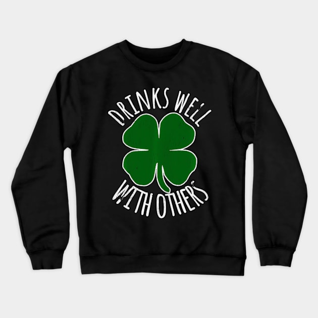 Drinks Well With Others Drunk ny St Patricks Day Crewneck Sweatshirt by Ro Go Dan